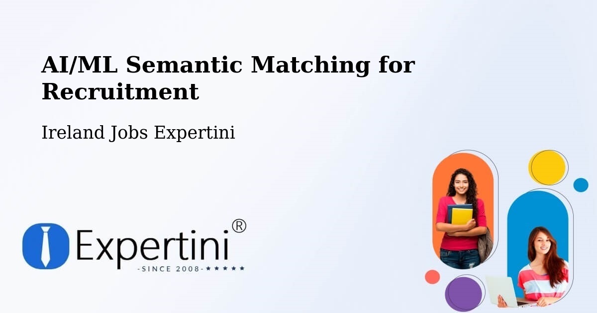 AI/ML Semantic Matching for Recruitment - Ireland Jobs Expertini