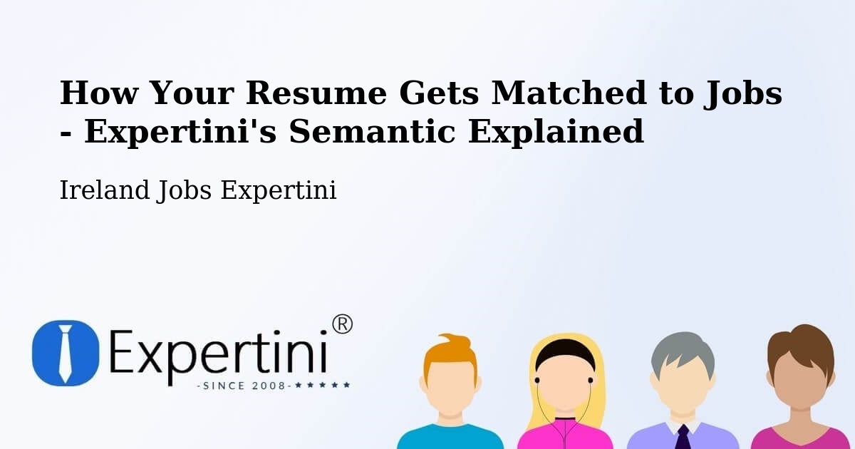 How Your Resume Gets Matched to Jobs - Expertini's Semantic Explained - Ireland Jobs Expertini